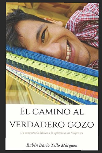 El Camino Del Verdadero Gozo: Un Comentario Biblico Sobre La