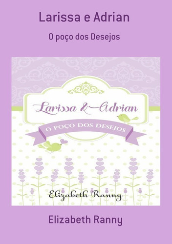 Larissa E Adrian: O Poço Dos Desejos, De Elizabeth Ranny. Série Não Aplicável, Vol. 1. Editora Clube De Autores, Capa Mole, Edição 2 Em Português, 2021