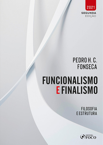 FUNCIONALISMO E FINALISMO - FILOSOFIA E ESTRUTURA - 1ª ED - 2021, de Fonseca, Pedro H. C.. Editorial Editora Foco Jurídico Ltda, capa mole em português, 2021