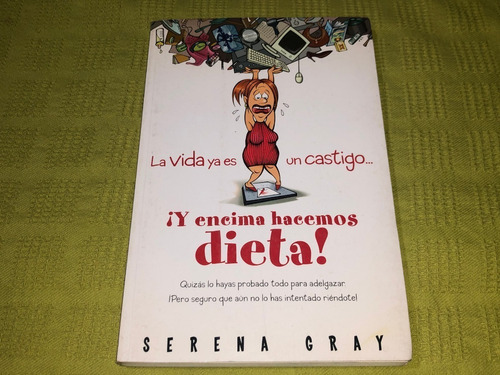 La Vida Ya Es Un Castigo... ¡ Y Encima Hacemos Dieta! - Gray