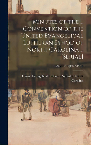 Minutes Of The ... Convention Of The United Evangelical Lutheran Synod Of North Carolina ... [ser..., De United Evangelical Lutheran Synod Of. Editorial Hassell Street Pr, Tapa Dura En Inglés