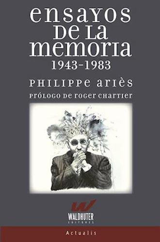 Ensayos De La Memoria - 1943-1983 - Philippe Aries