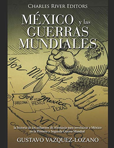 Mexico Y Las Guerras Mundiales: La Historia De Los Esfuerzos