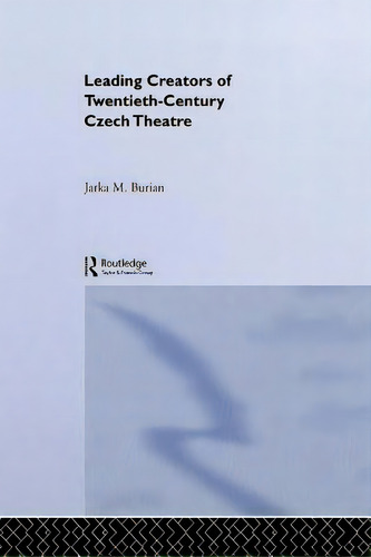 Leading Creators Of Twentieth-century Czech Theatre, De Burian, Jarka M.. Editorial Routledge, Tapa Blanda En Inglés