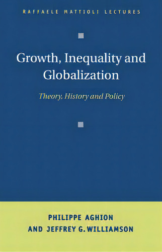 Growth, Inequality, And Globalization : Theory, History, And Policy, De Philippe Aghion. Editorial Cambridge University Press, Tapa Dura En Inglés
