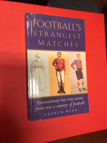 Footballs Strangest Matches. Futbol. Andrew Ward.