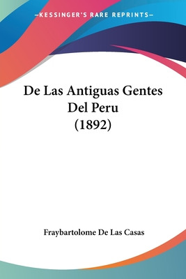 Libro De Las Antiguas Gentes Del Peru (1892) - Casas, Fra...