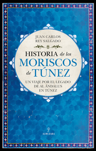 Historia De Los Moriscos De Tunez, De Rey Salgado,juan Carlos. Editorial Almuzara En Español