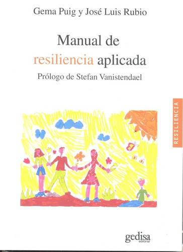 Manual de resiliencia aplicada: Con prólogo de Stefan Vanistendael, de Puig, Gemma. Serie Psicología Editorial Gedisa en español, 2011