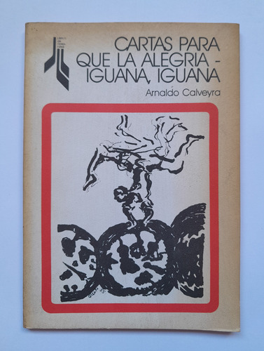 Cartas Para Que La Alegría Iguana, Iguana - Arnaldo Calveyra