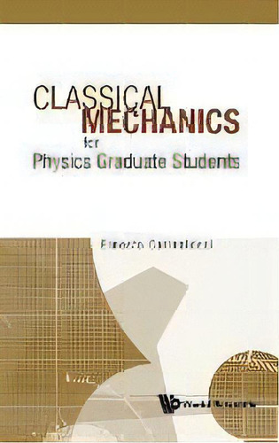 Classical Mechanics For Physics Graduate Students: For Physics Graduate Students, De Ernesto Corinaldesi., Vol. 1. Editorial World Scientific Publishing Co Pte Ltd, Tapa Dura En Inglés