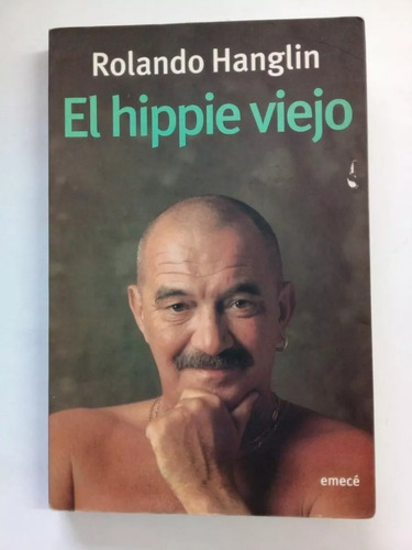 El Hippie Viejo - Rolando Hanglin - Ensayo - Emecé - 2000