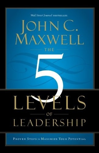 The 5 Levels Of Leadership John Maxwell /5 Niveles Liderazgo