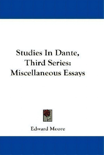 Studies In Dante, Third Series: Third Series: Miscellaneous Essays, De Edward Moore., Vol. 1. Editorial Kessinger Publishing, Tapa Blanda En Inglés