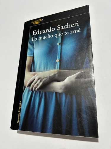 Libro Lo Mucho Que Te Amé - Sacheri - Excelente Estado