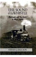 The Sound Of The Whistle Railroads And The State In Meiji Ja