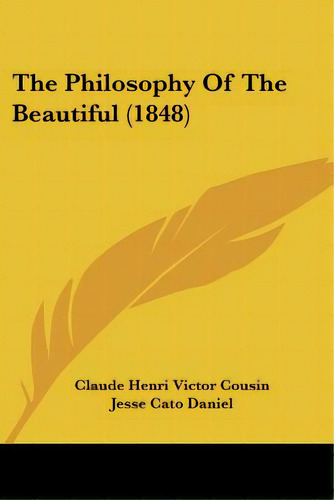 The Philosophy Of The Beautiful (1848), De Cousin, Claude Henri Victor. Editorial Kessinger Pub Llc, Tapa Blanda En Inglés