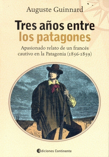 Guinnard Auguste Tres Años Entre Los Patagones Continente