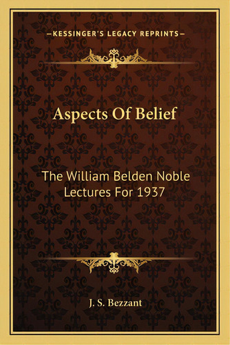 Aspects Of Belief: The William Belden Noble Lectures For 1937, De Bezzant, J. S.. Editorial Kessinger Pub Llc, Tapa Blanda En Inglés