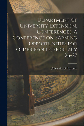 Department Of University Extension, Conferences, A Conference On Earning Opportunities For Older ..., De University Of Toronto. Editorial Hassell Street Pr, Tapa Blanda En Inglés