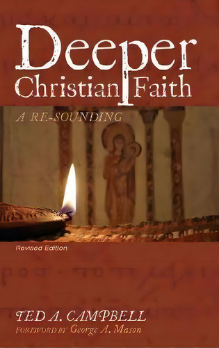 Deeper Christian Faith, Revised Edition : A Re-sounding, De Ted A Campbell., Vol. 1., Tapa Dura, Edición Revised Edition En Inglés