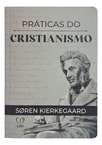 Praticas Do Cristianismo | Capa Dura | Soren Kierkgaard, De Soren Kierkgaard. Editora Cpp, Capa Dura Em Português