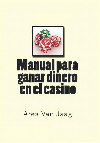 Manual Para Ganar Dinero En El Casino: El Manual Del Jugador Profesional, De Alías García, José Antonio. Editorial Createspace, Tapa Blanda En Español