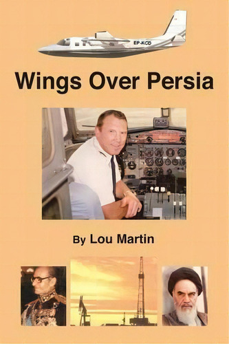 Wings Over Persia, De Lou Martin., Vol. 1. Editorial Trafford Publishing, Tapa Blanda En Inglés