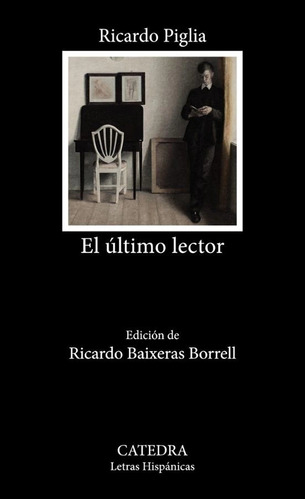 El Ultimo Lector - Ricardo Piglia - Catedra - Libro