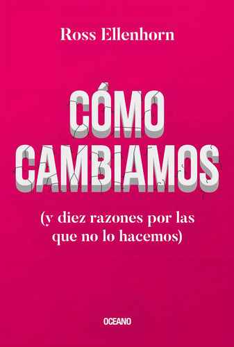 Cómo Cambiamos (y Diez Razones Por Las Que No Lo Hacemos): No, De Ellenhorn, Ross. Serie No, Vol. No. Editorial Océano, Tapa Blanda, Edición No En Español, 1