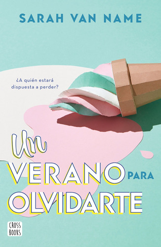 Un verano para olvidarte, de Name, Sarah van. Serie Crossbooks Editorial Destino Infantil & Juvenil México, tapa blanda en español, 2021