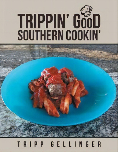 Trippin' Good Southern Cookin', De Tripp Gellinger. Editorial Lulu Publishing Services, Tapa Blanda En Inglés