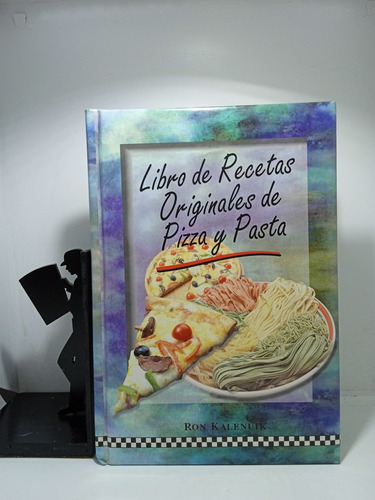 Libro De Recetas Originales De Pizza Y Pasta - Ron Kalenuik