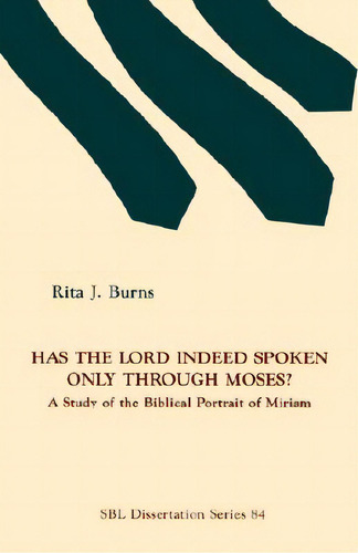 Has The Lord Indeed Spoken Only Through Moses?: A Study Of The Biblical Portrait Of Miriam, De Burns, Rita J.. Editorial Soc Of Biblical Literature, Tapa Blanda En Inglés