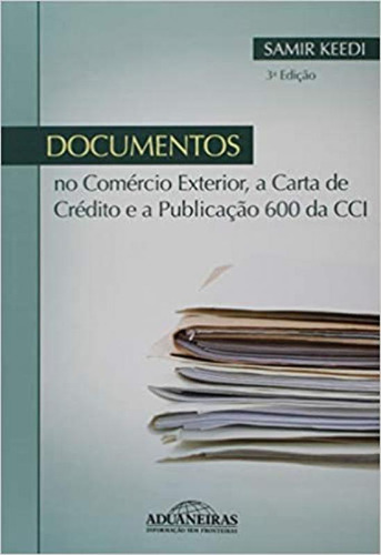 DOCUMENTOS NO COMERCIO EXTERIOR A CARTA DE CREDITO E A PUBLI, de KEEDI, SAMIR. Editorial ADUANEIRAS, tapa mole en português