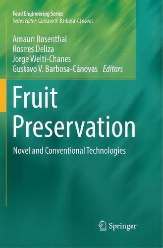 Fruit Preservation : Novel And Conventional Technologies, De Amauri Rosenthal. Food Engineering Series, Vol. 1. Editorial Springer-verlag New York Inc., Tapa Blanda En Inglés