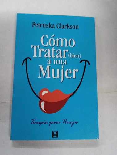 Libro Cómo Tratar Bien A Una Mujer. Petruska Clarkson