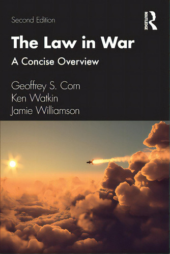 The Law In War: A Concise Overview, De Corn, Geoffrey S.. Editorial Routledge, Tapa Blanda En Inglés