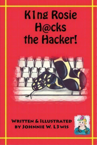 King Rosie Hacks The Hacker!, De Johnnie W Lewis. Editorial Createspace Independent Publishing Platform, Tapa Blanda En Inglés