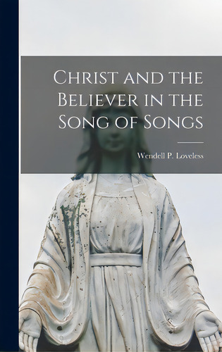 Christ And The Believer In The Song Of Songs, De Loveless, Wendell P. (wendell Phillip. Editorial Hassell Street Pr, Tapa Dura En Inglés