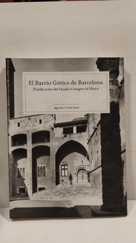 El Barrio Gótico De Barcelona - Agustin Cócola Gant -madroña