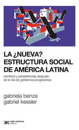 La ¿nueva ? Estructura Social De América Latina - Benza, Kes