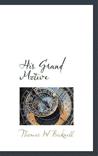 His Grand Motive, De Bicknell, Thomas W.. Editorial Bibliobazaar, Tapa Blanda En Inglés