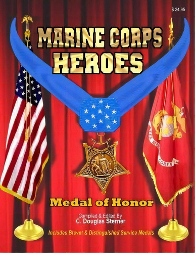 Marine Corps Heroes : Medal Of Honor, De C Douglas Sterner. Editorial Createspace Independent Publishing Platform, Tapa Blanda En Inglés