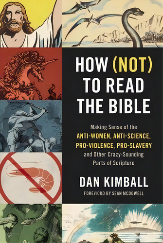 How (not) To Read The Bible: Making Sense Of The Anti-women, Anti-science, Pro-violence, Pro-slav..., De Kimball, Dan. Editorial Lightning Source Inc, Tapa Blanda En Inglés