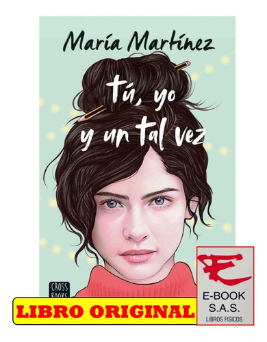 Tú, Yo Y Un Tal Vez Hay Caminos Destinados A Encontrarse, De María Martínez. Editorial Cross Books, Tapa Blanda En Español, 2022