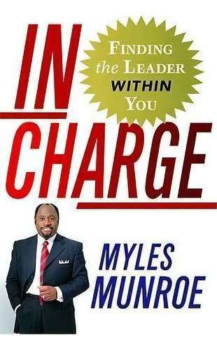 In Charge : The Gift That Makes You A Leader, De Myles Munro. Editorial Time Warner Trade Publishing, Tapa Dura En Inglés, 2008