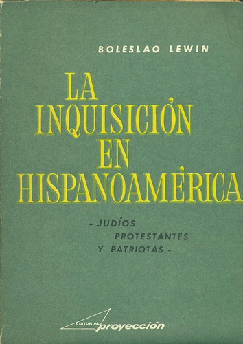 La Inquisición En Hispanoamérica. Judíos, Protestantes