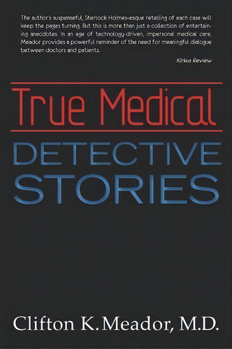 True Medical Detective Stories, De M D Clifton K Meador. Editorial Createspace Independent Publishing Platform, Tapa Blanda En Inglés
