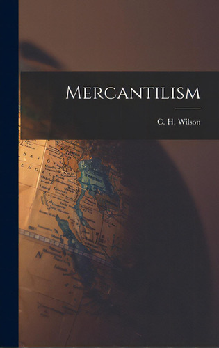 Mercantilism, De Wilson, C. H. (charles Henry). Editorial Hassell Street Pr, Tapa Dura En Inglés